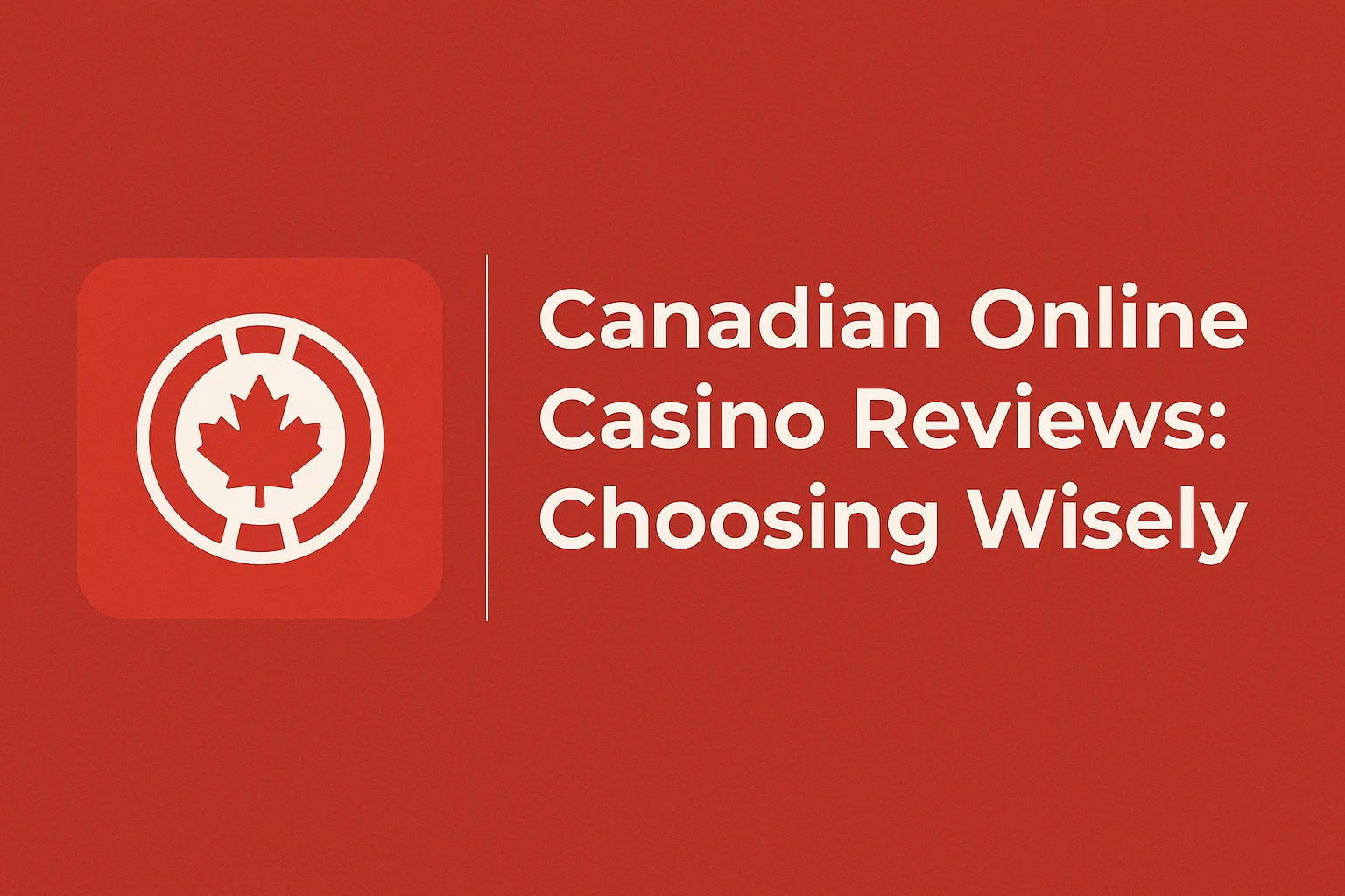 Canadian Online Casino Reviews: Choosing Wisely