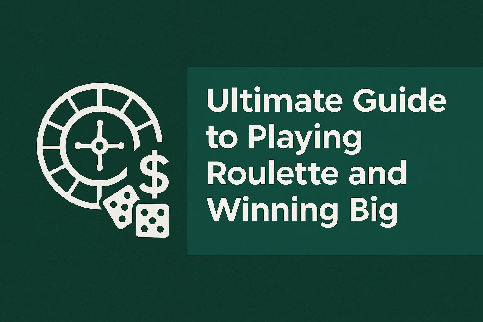 Ultimate Guide to Playing Roulette and Winning Big