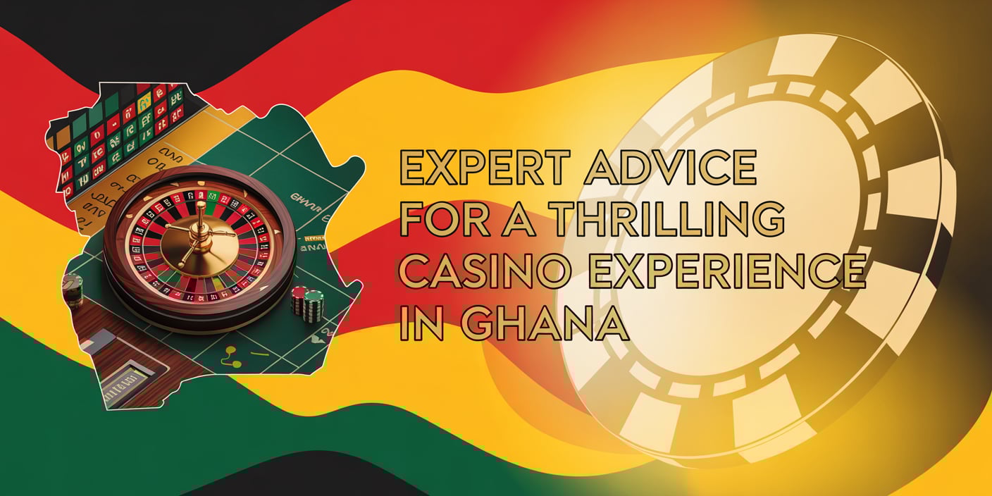 Expert Advice for a Thrilling Casino Experience in Ghana