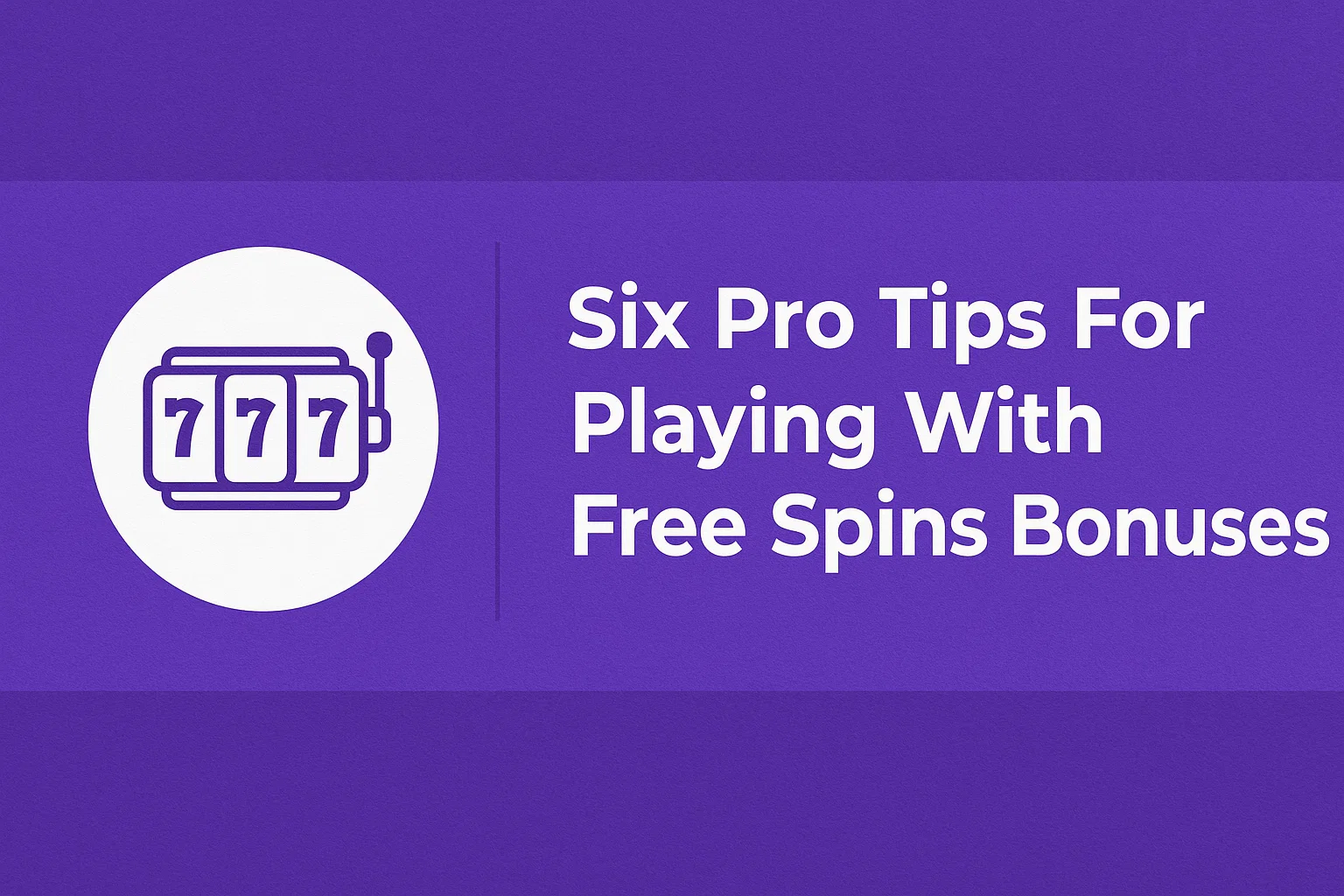 Six Pro Tips For Playing With Free Spins Bonuses