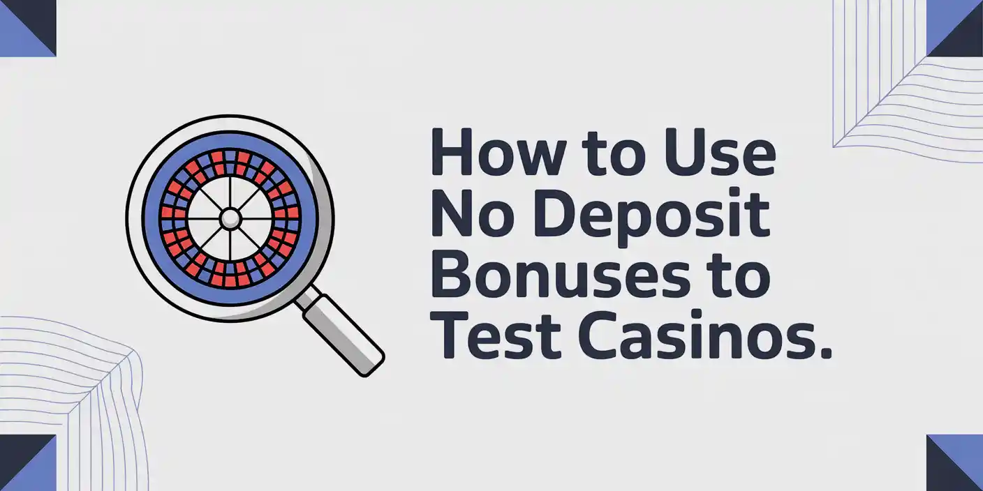 How to Use No Deposit Bonuses to Test Casinos